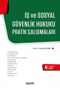 İş Ve Sosyal Güvenlik Hukuku Pratik Çalışmaları