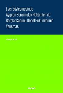 Eser Sözleşmesinde Ayıptan Sorumluluk Hükümleri İle Borçlar Kanunu Genel Hükümlerinin Yarışması