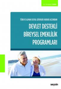 Türk Ve Alman Sosyal Güvenlik Hukuku Açısından  Devlet Destekli Bireysel Emeklilik Programları
