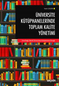 Üniversite Kütüphanelerinde Toplam Kalite Yönetimi "Orta Doğu Teknik Üniversitesi Kütüphanesi Örneği"