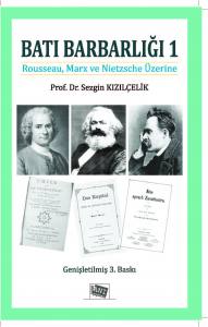 Batı Barbarlığı 1 Rousseau, Marx Ve Nietzsche Üzerine