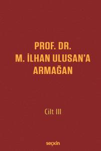 Prof. Dr. M. İlhan Ulusan'a Armağan – Cilt: Iıı