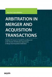 Arbitration İn Merger And Acquisition Transactions Problem Of Consent İn Parallel Proceedings And İn The Transfer Of Arbitration Agreements İn Merger And Acquisition Arbitration