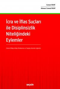 İcra Ve İflas Suçları İle Disiplinsizlik Niteliğindeki Eylemler (Güncel Bölge Adliye Mahkemesi Ve Yargıtay Kararları Işığında)