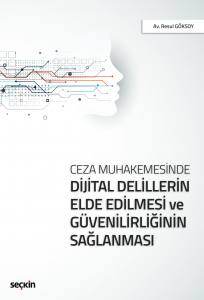 Ceza Muhakemesinde Dijital Delillerin Elde Edilmesi Ve Güvenilirliğinin Sağlanması