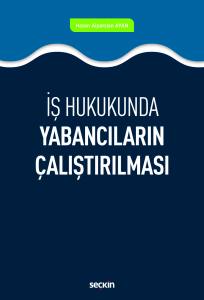 İş Hukukunda Yabancıların Çalıştırılması