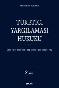 Tüketici Yargılaması Hukuku Görev – Yetki – Taraf Teşkili – İspat – Deliller – Islah – Hü–Küm – İnfaz