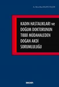 Kadın Hastalıkları Ve Doğum Doktorunun Tıbbi Müdahaleden Doğan Akdi Sorumluluğu