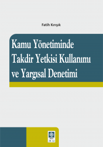 Kamu Yönetiminde Takdir Yetkisi Kullanımı Ve Yargısal Denetimi 