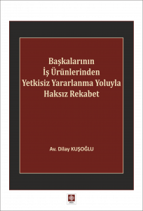 Başkalarının İş Ürünlerinden Yetkisiz Yararlanma Yoluyla Haksız Rekabet 