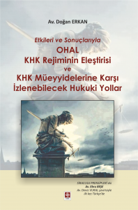 Etkileri Ve Sonuçlarıyla Ohal Khk Rejiminin Eleştirisi Ve Khk