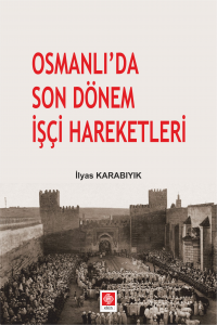 Osmanlıda Son Dönem İşçi Hareketleri