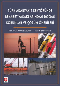 Türk Akaryakıt Sektöründe Rekabet Yasaklarından Doğan Sorunlar Ve Çözüm Önerileri