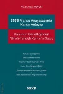 1958 Fransız Anayasasında Kanun Anlayışı Kanunun Genelliğinden "Sınırlı–Tahsisli Kanun"A Geçiş