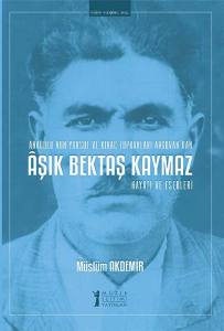 Aşık Bektaş Kaymaz - Hayatı Ve Eserleri