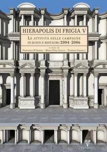 Hierapolis Di Frigia V - Le Attività Delle Campagne Di Scavo E Restauro 2004-2006