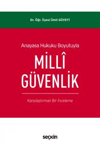 Anayasa Hukuku Boyutuyla Millî Güvenlik (Karşılaştırmalı Bir İnceleme)