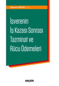 İşverenin İş Kazası Sonrası Tazminat Ve Rücu Ödemeleri