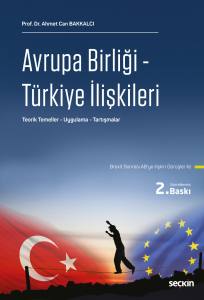 Avrupa Birliği – Türkiye İlişkileri Teorik Temeller – Uygulama – Tartışmalar