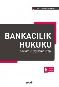 Bankacılık Hukuku Kavram – Uygulama – Yapı