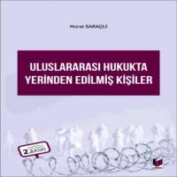 Uluslararası Hukukta Yerinden Edilmiş Kişiler