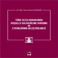 Türk Ceza Hukukunda Koşullu Salıverilme Kurumu Ve Etkinliğinin Geliştirilmesi