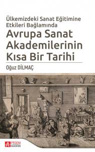 Ülkemizde Sanat Eğitimine Etkileri Bağlamında Avrupa Sanat Akademilerinin Kısa Bir Tarihi