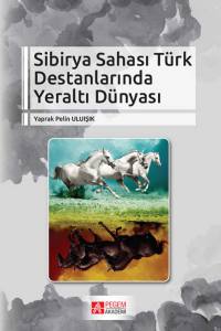 Sibirya Sahası Türk Destanlarında Yeraltı Dünyası