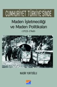 Cumhuriyet Türkiye'sinde Maden İşleteciliği Ve Maden Politikaları (1923 - 1960)