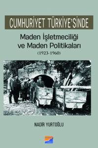 Cumhuri̇yet Türki̇ye'si̇nde Maden İşleteci̇li̇ği̇ Ve Maden Poli̇ti̇kaları (1923 - 1960)