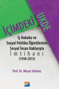 İçimdeki Ukde İş Hukuku Ve Sosyal Politika Öğretilerinin Sosyal İnsan Haklarıyla İmtihanı 1938 - 2015