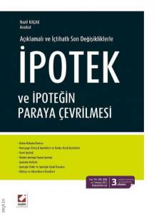 Açıklamalı Ve İçtihatlı Son Değişikliklerle İpotek Ve İpoteğin Paraya Çevrilmesi