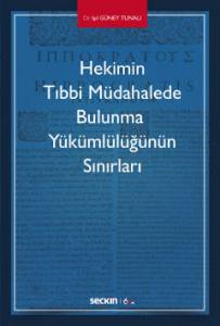 Hekimin Tıbbi Müdahalede Bulunma  Yükümlülüğünün Sınırları