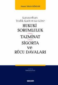 Karayolları Trafik Kanununa Göre Hukukî Sorumluluk, Tazminat, Sigorta Ve Rücu Davaları