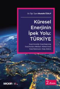 Küresel Enerjinin İpek Yolu:  Türkiye  Enerji Güvenliği – Enerji Bağımlılığı – Enerji Koridoru (Merkezi) Nükleer Enerji – Enerji Diplomasisi – Doğu Akdeniz