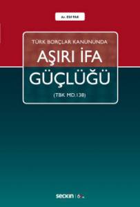 Türk Borçlar Kanununda Aşırı İfa Güçlüğü (Tbk M.138)