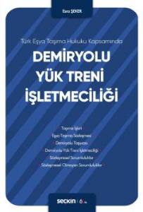 Türk Eşya Taşıma Hukuku Kapsamında Demiryolu Yük Treni İşletmeciliği