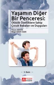 Yaşamın Diğer Bir Penceresi: Otistik Özelliklere Sahip Çocuk Babaları ve Duyguları