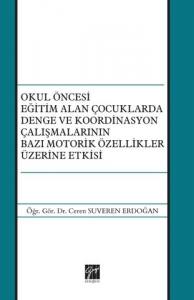 Okul Öncesi Eğitim Alan Çocuklarda Denge Ve Koordinasyon Çalışmalarının Bazı Motorik Özellikler Üzerine Etkisi