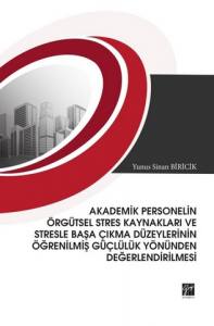 Akademik Personelin Örgütsel Stres Kaynakları Ve Stresle Başa Çıkma Düzeylerinin Öğrenilmiş Güçlülük Yönünden Değerlendirilmesi