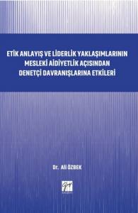 Etik Anlayış Ve Liderlik Yaklaşımlarının Mesleki Aidiyetlik Açısından Denetçi Davranışlarına Etkileri