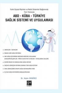 Abd-Küba-Türkiye Sağlık Sistemi Ve Uygulaması (Farklı Siyasal Rejimler Ve Refah Sistemleri Bağlamında Tüm Yönleriyle)