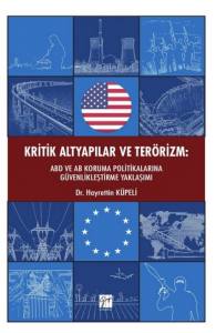 Kritik Altyapılar Ve Terörizm: Abd Ve Ab Koruma Politikalarına Güvenlikleştirme Yaklaşımı