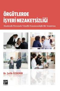 Örgütlerde İşyeri Nezaketsizliği Akademik Personele Yönelik Fenomenolojik Bir Araştırma