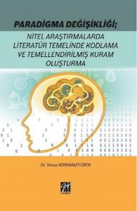 Paradigma Değişikliği: Nitel Araştırmalarda Literatür Temelinde Kodlama Ve Temellendirilmiş Kuram Oluşturma