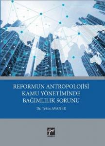 Reformun Antropolojisi Kamu Yönetiminde Bağımlılık Sorunu