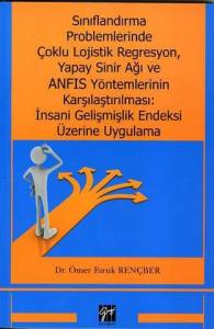 Sınıflandırma Problemlerinde Çoklu Lojistik Regresyon, Yapay Sinir Ağı Ve Anfıs Yöntemlerinin Karşılaştırılması