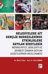 Belediyelere Ait Gençlik Merkezlerinde Etkinliklere Katılan Bireylerin Memnuniyet, Beklenti Ve Serbest Zaman Doyum Düzeylerinin İncelenmesi