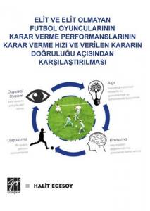 Elit Ve Elit Olmayan Futbol Oyuncularının Karar Verme Performanslarının Karar Verme Hızı Ve Verilen Kararın Doğruluğu Açısından Karşılaştırılması