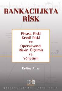Bankacılıkta Risk: Piyasa Riski, Kredi Riski ve Operasyonel Riskin Ölçümü ve Yönetimi